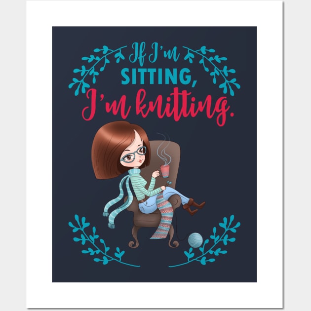 If I'm sitting, I'm knitting - knit knitter craft yarn knitwear Wall Art by papillon